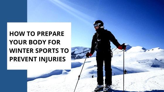 PREPARE YOUR BODY FOR WINTER SPORTS TO PREVENT INJURIES